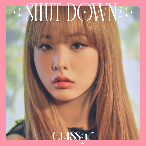 CLASS:y / SHUT DOWN -JP Ver.-【通常盤(初回プレス)or メンバー盤】【UNIVERSAL MUSIC STORE限定販売】【WithLIVEオンラインサイン会抽選権付き】【2022年06月25日(土)】【CD MAXI】