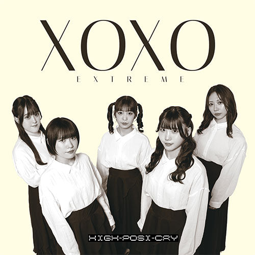 XOXO EXTREME / High-Posi-Cry【CD MAXI】