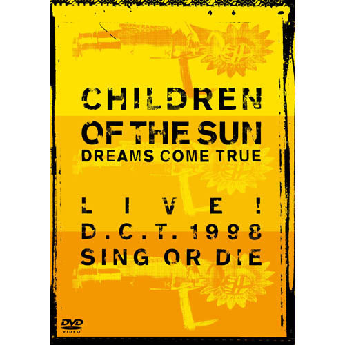 DREAMS COME TRUE / CHILDREN OF THE SUN -LIVE! D.C.T.1998 SING OR DIE-【DVD】