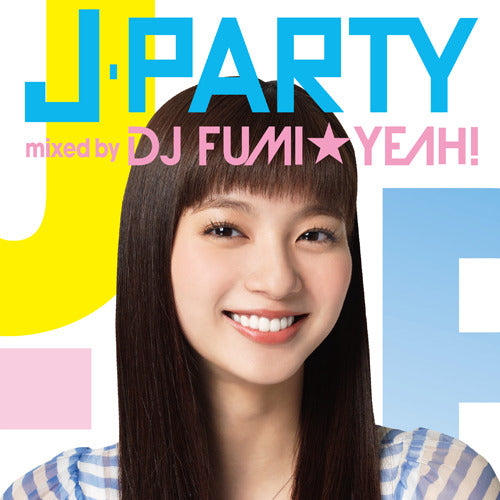 DJ FUMI★YEAH! / J-PARTY mixed by DJ FUMI★YEAH!【CD】