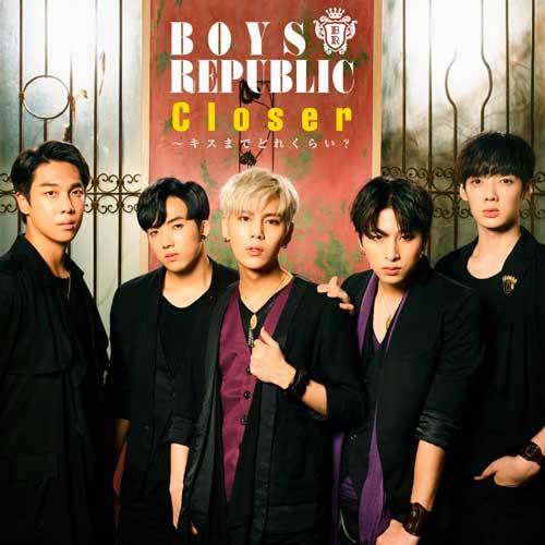 Boys Republic / Closer ~ キスまでどれくらい?【CD MAXI】