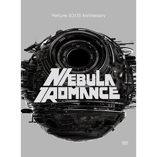 Perfume / Perfume ZO/Z5 Anniversary “ネビュラロマンス“ −完全版