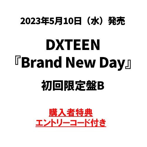 DXTEEN / Brand New Day【初回限定盤B】【エントリーコード特典付き】【CD MAXI】【+DVD】