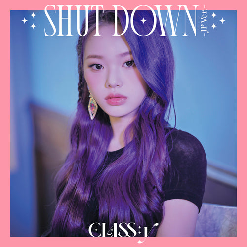 CLASS:y / SHUT DOWN -JP Ver.-【通常盤（初回プレス）or メンバー盤】【UNIVERSAL MUSIC STORE限定販売】【WithLIVEオンラインサイン会抽選権付き】【2022年06月25日（土）】【CD MAXI】