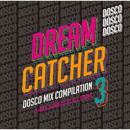 S+AKS ＆ ドスコ DJ ALL STARS / DREAM CATCHER 3 〜 ドリカムディスコ MIX COMPILATION【CD】