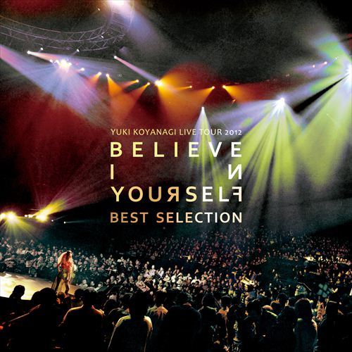 小柳ゆき / YUKI KOYANAGI LIVE TOUR 2012 「Believe in yourself」 Best Selection【CD】