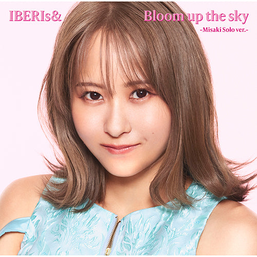 IBERIs& / Bloom up the sky【Misaki Solo ver.】【CD MAXI】