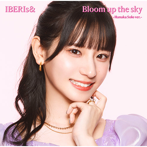 IBERIs& / Bloom up the sky【Hanaka Solo ver.】【CD MAXI】