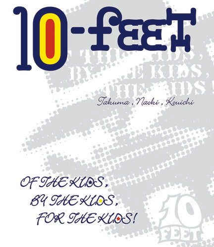 10-FEET / OF THE KIDS, BY THE KIDS, FOR THE KIDS! I【Blu-ray】