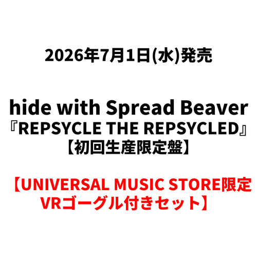 hide with Spread Beaver / REPSYCLE THE REPSYCLED【初回生産限定盤】【UNIVERSAL MUSIC STORE限定VRゴーグル付きセット】【Blu-ray】【+CD】【+GOODS】
