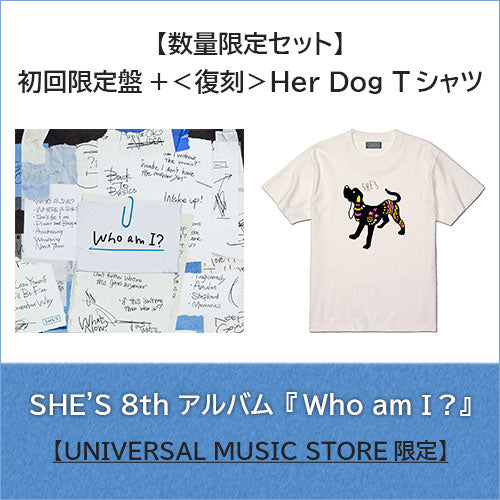 SHE'S / Who am I?【UNIVERSAL MUSIC STORE限定】【数量限定セット】【初回限定盤＋＜復刻＞Her Dog Tシャツ】【CD】【+Blu-ray】【+グッズ】