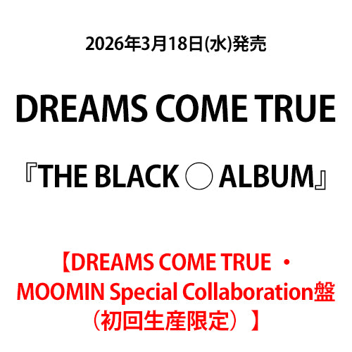 DREAMS COME TRUE / THE BLACK ◯ ALBUM【DREAMS COME TRUE ・ MOOMIN Special Collaboration盤（初回生産限定）】【CD】【+GOODS】