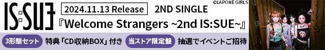 IS:SUE / Welcome Strangers ~2nd IS:SUE~