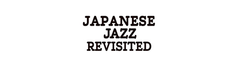 JAPANESE JAZZ REVISITED | UNIVERSAL MUSIC STORE