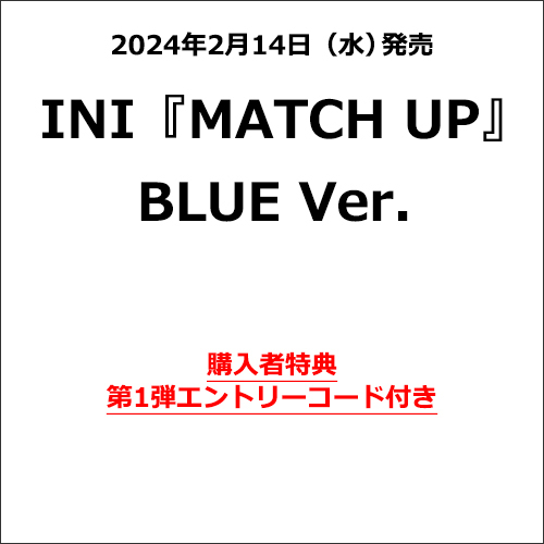 INI / MATCH UP【BLUE Ver.】【エントリーコード特典付き第1弾】【CD】【+DVD】