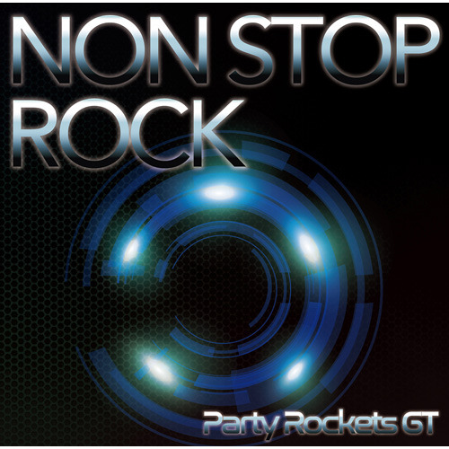 Party Rockets GT / NON STOP ROCK【CD MAXI】