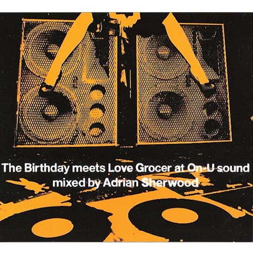 The Birthday / The Birthday meets Love Grocer at On-U sound mixed by Adrian Sherwood【CD】