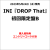 INI / DROP That【初回限定盤B】【エントリーコード特典付き】【CD MAXI】【+DVD】
