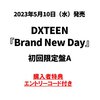 DXTEEN / Brand New Day【初回限定盤A】【エントリーコード特典付き】【CD MAXI】【+DVD】