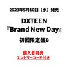 DXTEEN / Brand New Day【初回限定盤B】【エントリーコード特典付き】【CD MAXI】【+DVD】