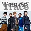 King & Prince / TraceTrace【通常盤（初回プレス）】【CD MAXI】
